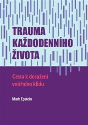Trauma každodenního života (Cesta k dosažení vnitřního klidu) - kniha z kategorie Pozitivní myšlení