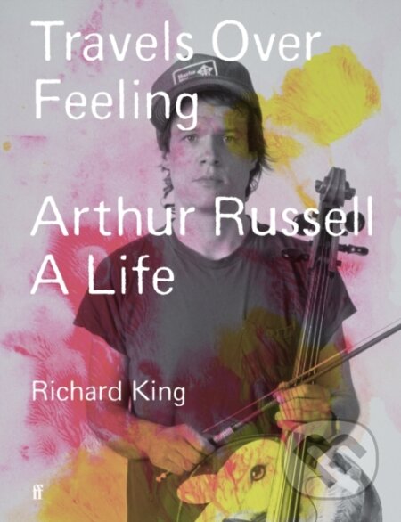 Travels Over Feeling (Arthur Russell, a Life)