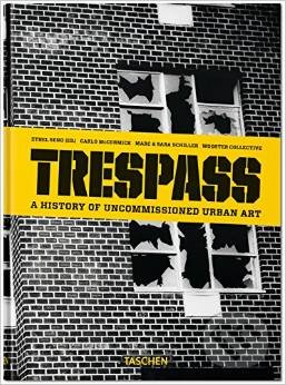 Trespass (A History of Uncommissioned Urban Art)