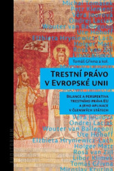 Trestní právo v Evropské unii (Bilance a perspektiva trestního práva EU a jeho aplikace v členských státech) - kniha z kategorie Právo