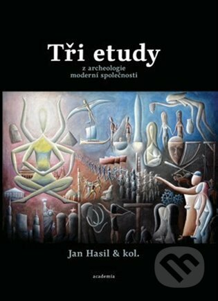 Tři etudy z archeologie moderní společnosti