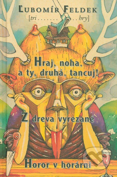 Tri hry (Hraj, noha, a ty, druhá, tancuj! Z dreva vyrezané. Horor v horárni.) - kniha z kategorie Drama a divadelní hry