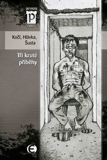 Tři kruté příběhy - Jan Hlávka, Richard Šusta, Jakub Kočí
