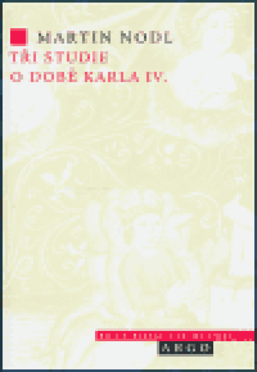 Tři studie o době Karla IV. - Martin Nodl