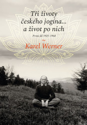 Tři životy českého jogína… a život po nich: První díl 1925–1968 - kniha z kategorie Autobiografie
