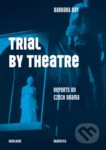 Trial by Theatre (Reports on Czech Drama)