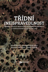 Třídní (ne)spravedlnost (Proměny politicky motivované trestněprávní perzekuce v Československu v letech 19481989) - kniha z kategorie Historie