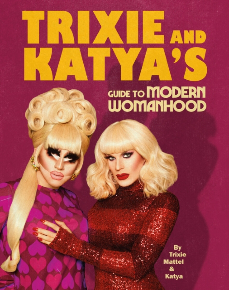 Trixie and Katyaâ€™s Guide to Modern Womanhood