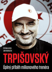 Trpišovský: Úplný příběh milionového trenéra - kniha z kategorie Životopisy