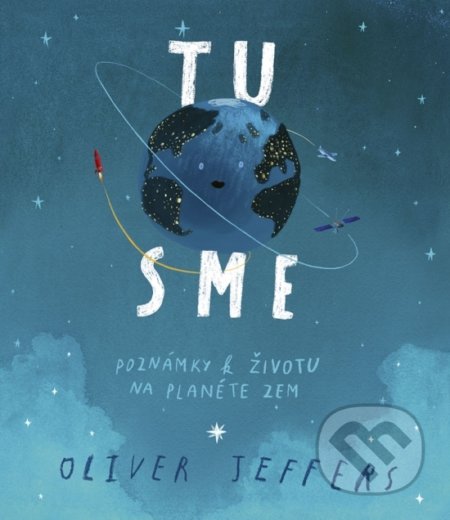 Tu sme - Poznámky k životu na planéte Zem