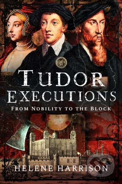 Tudor Executions (From Nobility To The Block)