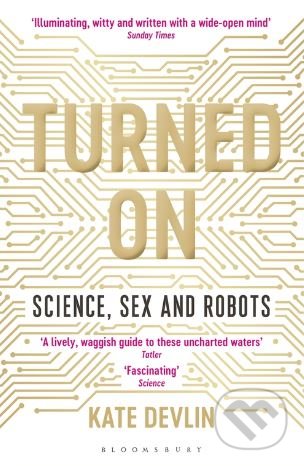 Turned On (Science, Sex and Robots)