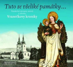 Tuto se všeliké památky... Památeční záznamy autorů z okruhu Vranečkovy kroniky - kniha z kategorie Historie