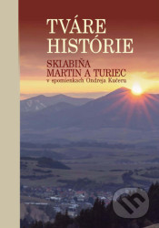 Tváre histórie (Sklabiňa, Martin a Turiec v spomienkach Ondreja Kučeru) - kniha z kategorie Historie