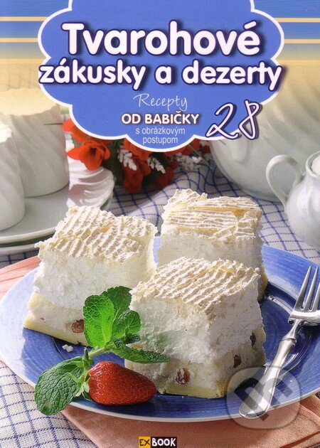Tvarohové zákusky a dezerty (28) (Recepty od babičky s obrázkovým postupom 28) - kniha z kategorie Kuchařky