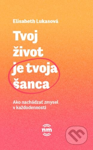 Tvoj život je tvoja šanca (Ako nachádzať zmysel v každodennosti) - kniha z kategorie Psychologie