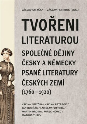 Tvořeni literaturou (Společné dějiny česky a německy psané literatury českých zemí (1760–1920)) - kniha z kategorie Humanitní a společenské vědy