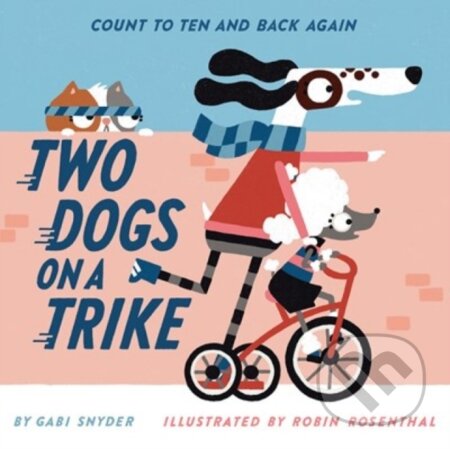 Two Dogs on a Trike (Count to Ten and Back Again)