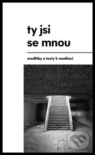 Ty jsi se mnou (modlitby a texty k meditaci)