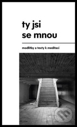 Ty jsi se mnou (modlitby a texty k meditaci)