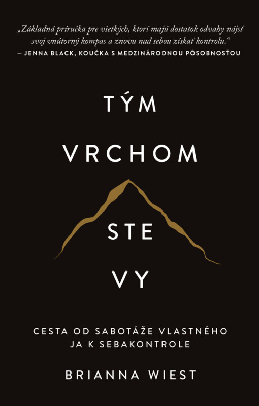 Tým vrchom ste vy - Cesta od sabotáže vlastného ja k sebakontrole - Brianna Wiest