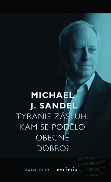 Tyranie zásluh (Kam se podělo obecné dobro?)