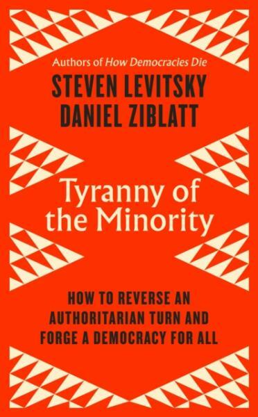 Tyranny of the Minority - Steven Levitsky, Daniel Ziblatt