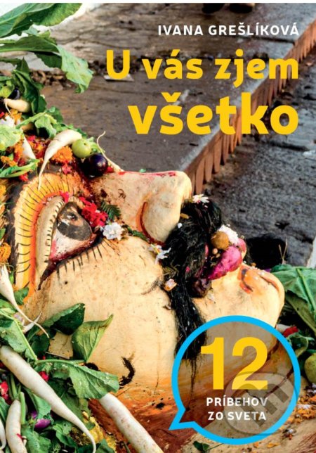 U vás zjem všetko (12 príbehov zo sveta)