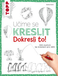Učíme se kreslit: Dokresli to! (100 motivů ke kreslení pro děti) - kniha z kategorie Kreslení