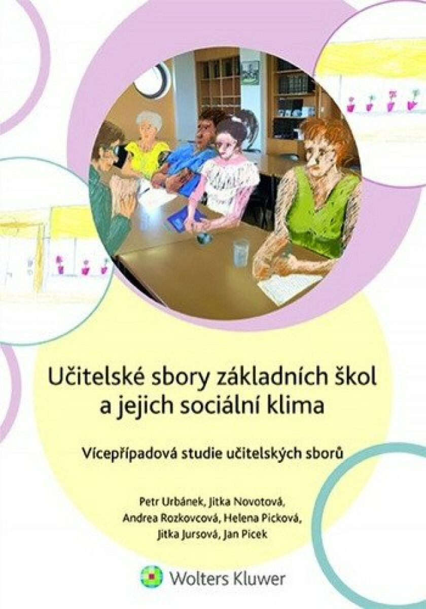 Učitelské sbory základních škol a jejich sociální klima - Vícepřípadová studie učitelských sborů - Petr Urbánek, Jitka Novotová, Andrea Rozkovcová, He