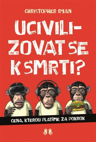Ucivilizovat se k smrti? - Cena, kterou platíme za pokrok