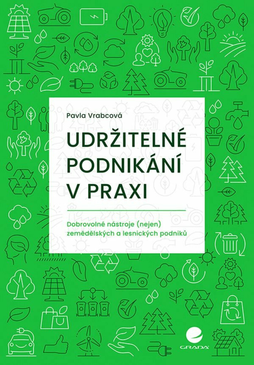 Udržitelné podnikání v praxi - Dobrovolné nástroje (nejen) zemědělských a lesnických podniků - Pavla Vrabcová