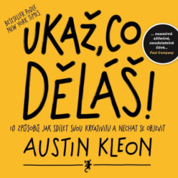 Ukaž, co děláš! (10 způsobů jak sdílet svou kreativitu a být objeven) - kniha z kategorie Odborné a naučné
