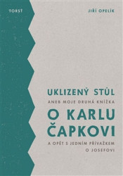 Uklizený stůl (aneb Moje druhá knížka o Karlu Čapkovi a opět s jedním přívažkem o Josefovi) - kniha z kategorie Literární věda