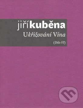 Ukřižování Vína (Dílo VI)