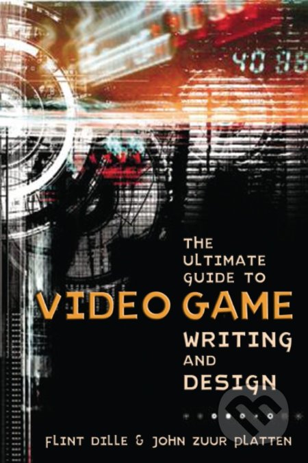 Ultimate Guide To Video Game Writing And Design