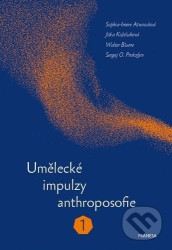Umělecké impulzy anthroposofie 1 - Sergej O. Prokofjev, Sophia-Imme Atwoodová, Walter Blume