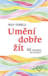 Umění dobře žít - Hledáte cestu ke štěstí? Tady jich najdete 52!