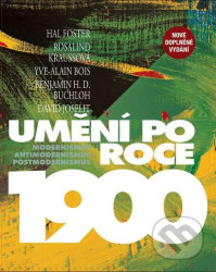 Umění po roce 1900 - Hal Foster, Yve-Alain Bois, Benjamin Buchloh, Rosalind Kraussová