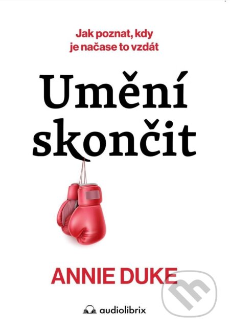 Umění skončit (Jak poznat, kdy je čas to vzdát)