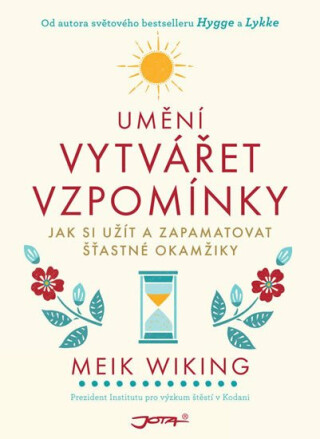 Umění vytvářet vzpomínky - Jak si užít a zapamatovat šťastné okamžiky
