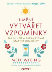 Umění vytvářet vzpomínky - Jak si užít a zapamatovat šťastné okamžiky