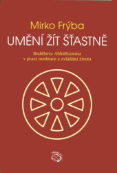 Umění žít šťastně (Buddhova Abhidhamma v praxi meditace a zvládání života) - kniha z kategorie Seberozvoj