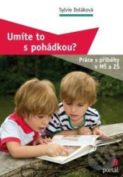 Umíte to s pohádkou? (Práce s příběhy v MŠ a ZŠ)