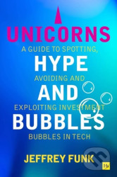 Unicorns Hype & Bubbles (A guide to spotting, avoiding, and exploiting investment bubbles in tech) - kniha z kategorie Podnikání