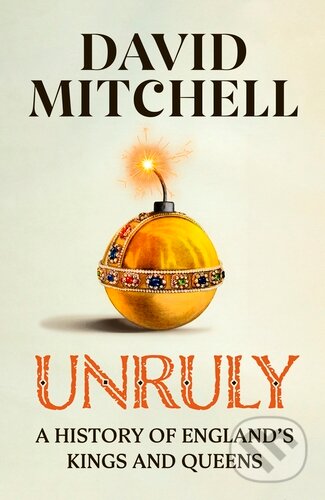 Unruly (A History of England's Kings and Queens)
