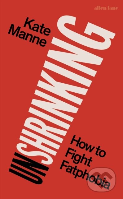 Unshrinking (How to Fight Fatphobia)