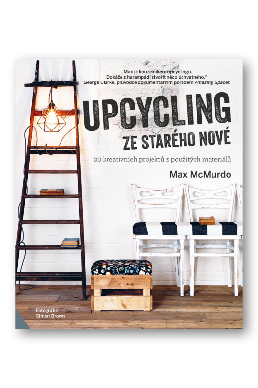 Upcycling - ze starého nové  Max McMurdo - Max McMurdo