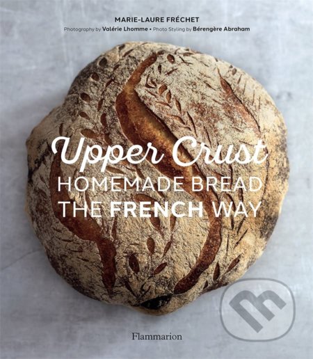 Upper Crust (Homemade Bread the French Way)