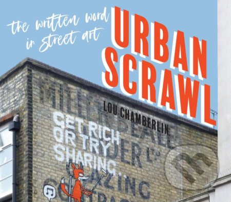 Urban Scrawl (The Written Word in Street Art)